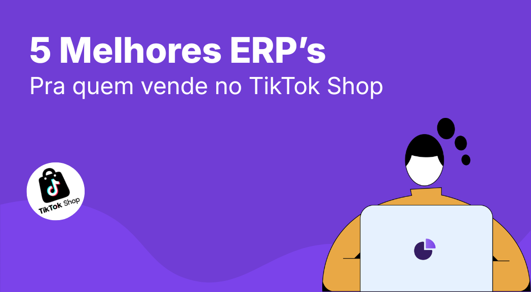 5 Melhores ERPs para Quem Vende no TikTok Shop: Guia de Gestão