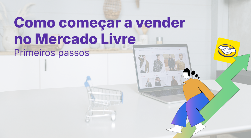 Como começar a vender no Mercado Livre: Primeiros Passos
