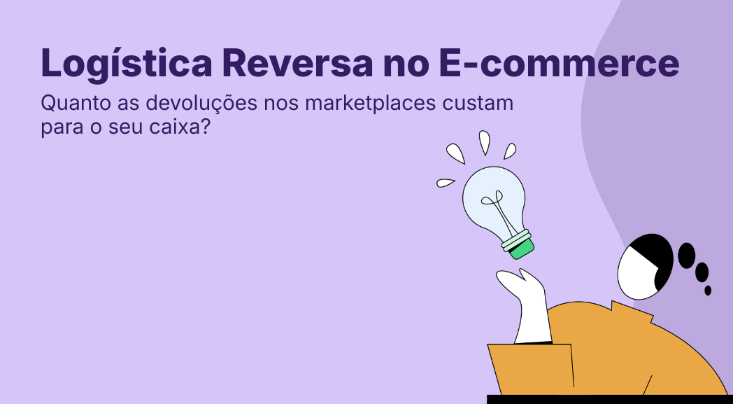Logística Reversa no E-commerce: Quanto as Devoluções nos Marketplaces Custam para o Seu Caixa?
