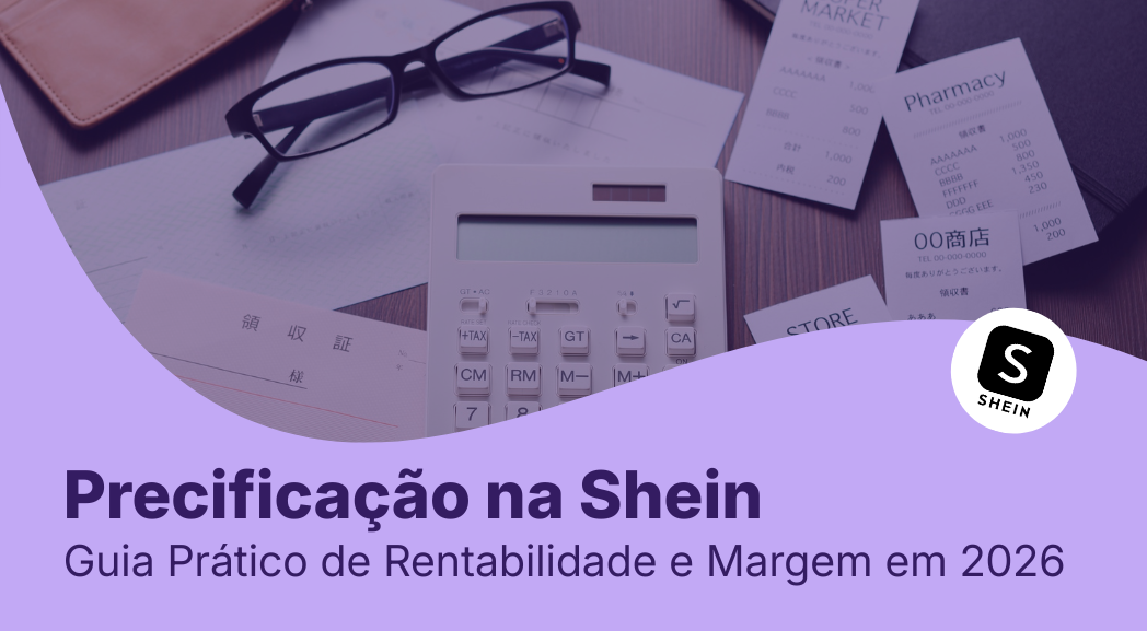 Precificação Shein: Guia Prático de Rentabilidade e Margem em 2026