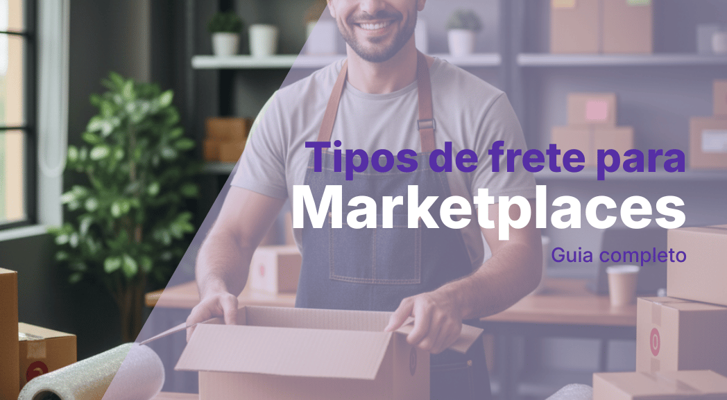 Tipos de Frete no Marketplace: Como Escolher a Melhor Estratégia Logística