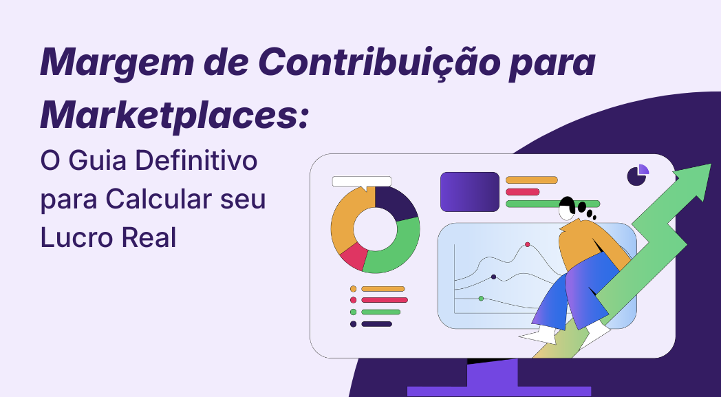 Margem de Contribuição para Marketplaces: O Guia Definitivo para Calcular seu Lucro Real
